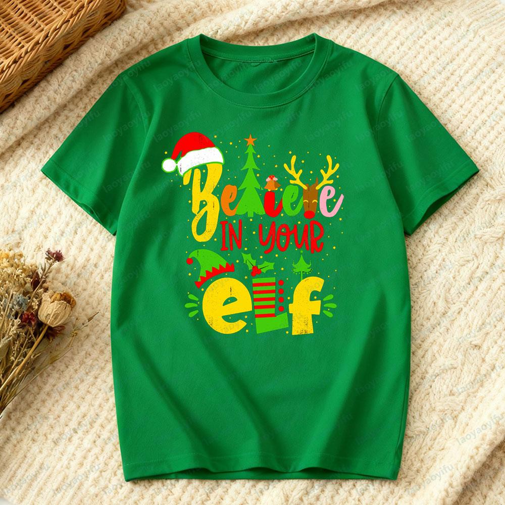 Believe in Your Elf Christmas T-Shirt Funny Xmas Gift Holiday Party Women Casual Fashion Christmas