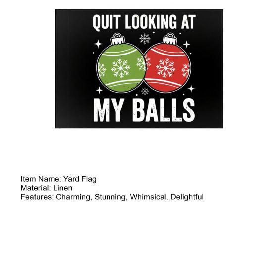 Quit Looking At My Balls Yard Flag Funny Christmas Adult Humorous Banner for Lawn Garden Holiday Outside Decor