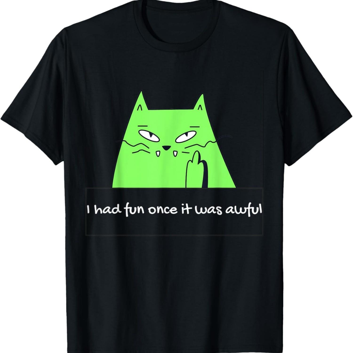 

I had fun once it was awful, cat meme T-Shirt for Men Women S