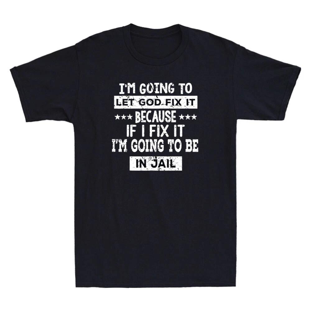 I m Going To Let God Fix It Because If I Fix It I m Going Vintage Men s T-Shirt XXXL