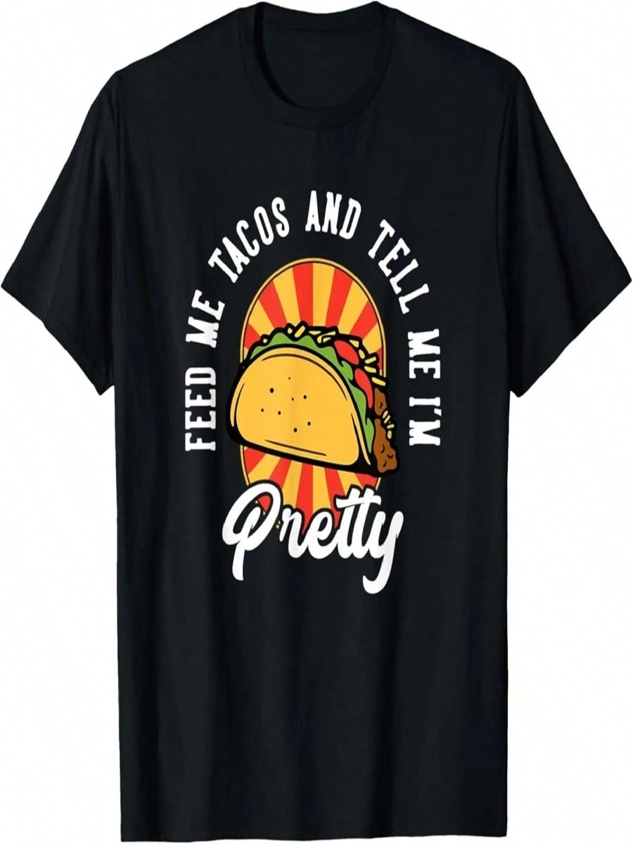 Feed Me Tacos And Tell Me I m Pretty Funny Taco Quote T-Shirt S