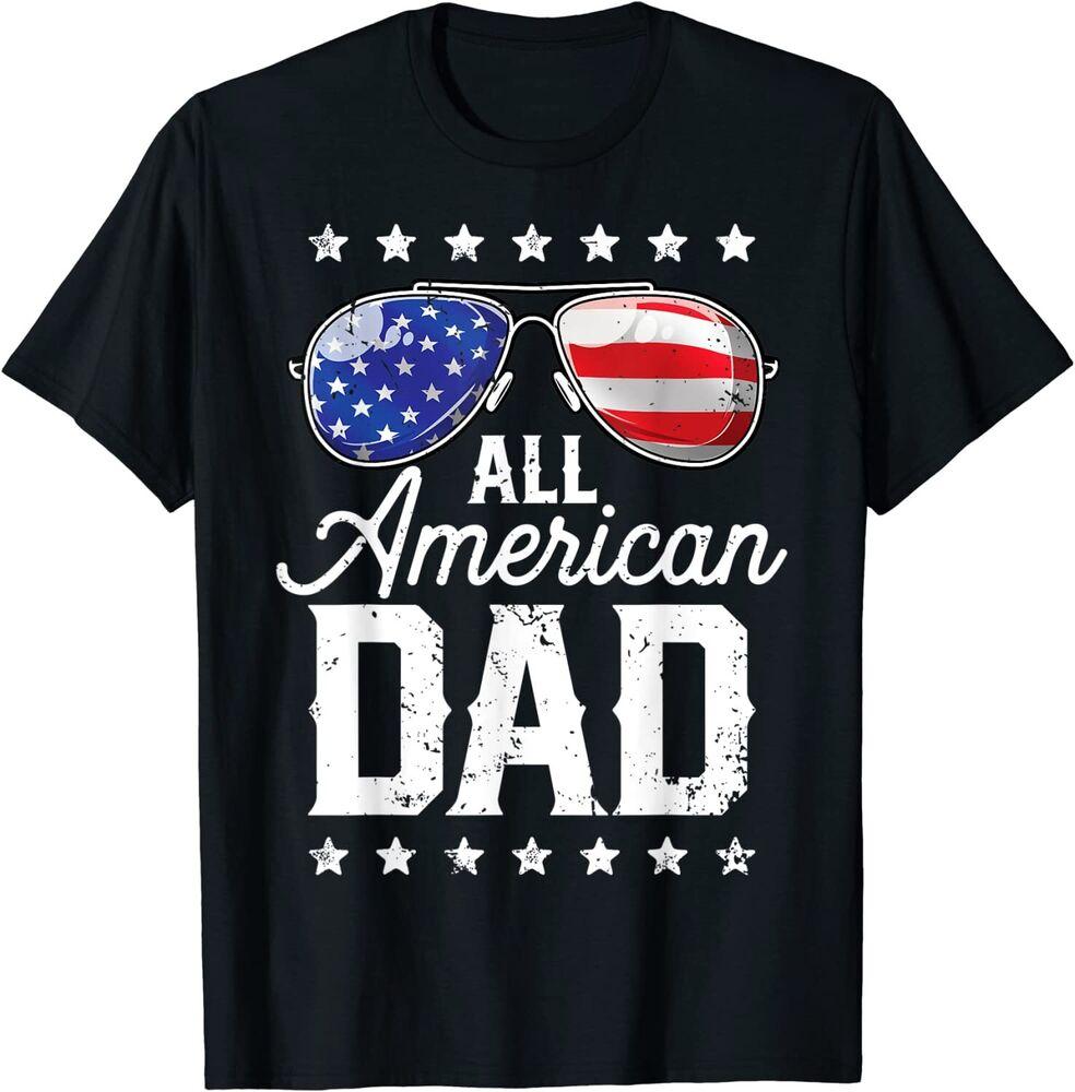 

All American Dad 4th of July Father s Day Sunglasses Family Unisex T-shirt