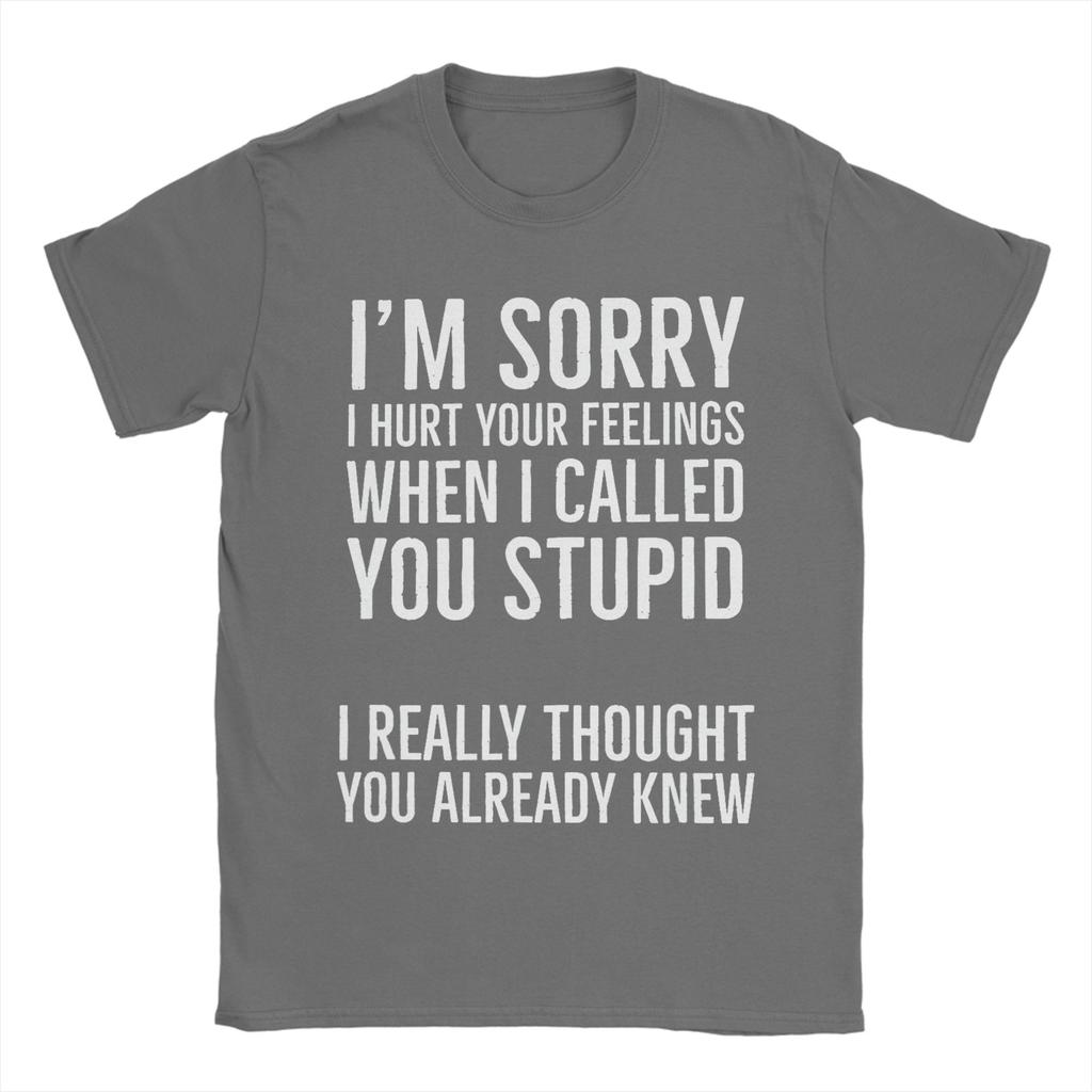 Sorry Calling You Stupid Hurt Your Heart Unisexs T Shirt Tee Shirt Short Sleeve Round Neck Tshirt 100 Cotton Gift Idea Clothes