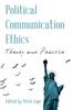 The Political Communication Ethics : Theory and Practice Book