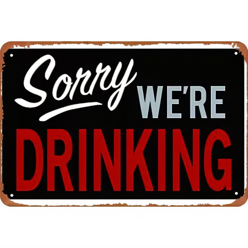 Tin Sign Sorry Were Drinking Funny Bar Pub Vintage Metal Sign Wall Art Home Decor Rustic Retro Alcohol Warning Plate Poster fo