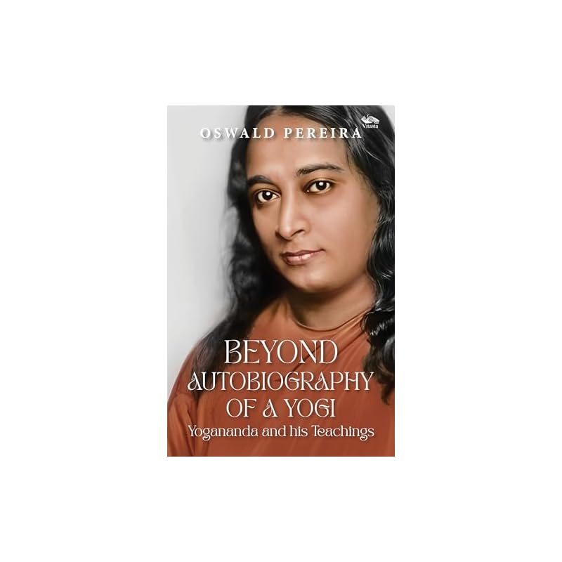 Beyond Autobiography of a Yogi: Yogananda and his Teachings