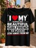 I Love My Super Hot Beautiful Girlfriend Graphic Bold Typographyred Heart And Stay Away Joke Tee  Unisex All Tshirt