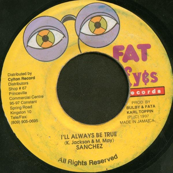 

7inch Record SANCHEZ - I ll Always Be True none Fat Eyes Record 1997 Jamaica Reggae, Ska & Dub Used