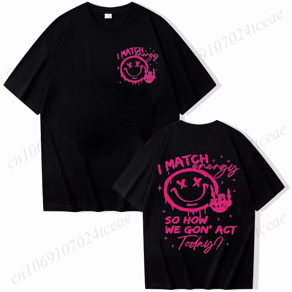 I Match Energy Unisex Tshirts Kindness Sarcastic Trendy Tees Summer Short Sleeve Shirts Birthday Gift Y2k Tops Female Clothing