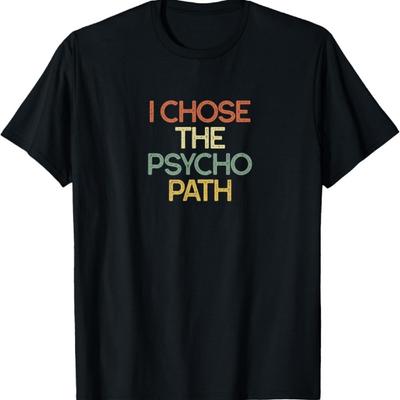 Funny Psychology Major Student Gifts I Chose The Psycho Path T-Shirt