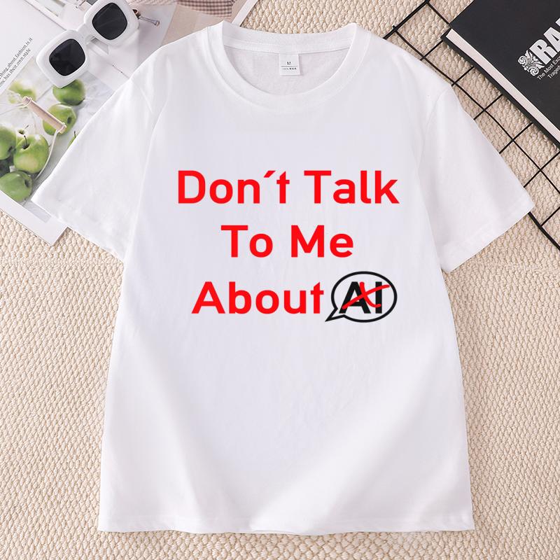 Dont Talk To Me About AI T Shirt Funny Introvert Humor Tshirt Cotton Unisex Unisex Printing Tshirt Unisex Oneck Short Sleeve Tees