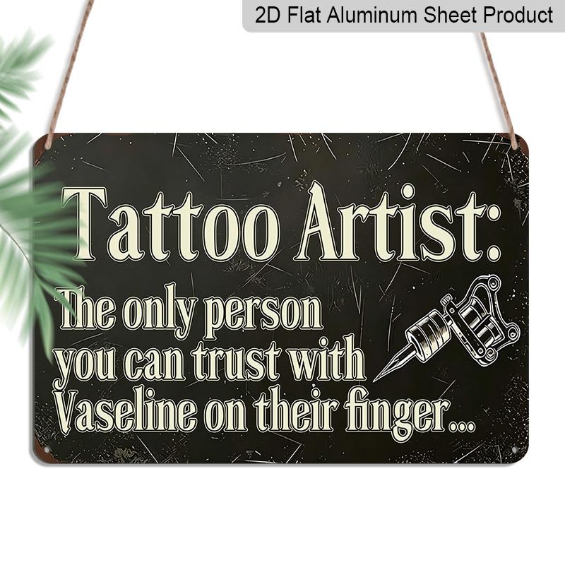 

2D Flat, 1pc Funny Tattoo Artist Quote Metal Wall Art Sign The Only Person You Can Trust with Vaseline on Their Finger - 8*12 Inch Aluminium Rustic 20*30cm