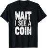 Wait I See A Coin Numismatist for Men Funny Coin Collector Gift Unisex T-Shirt