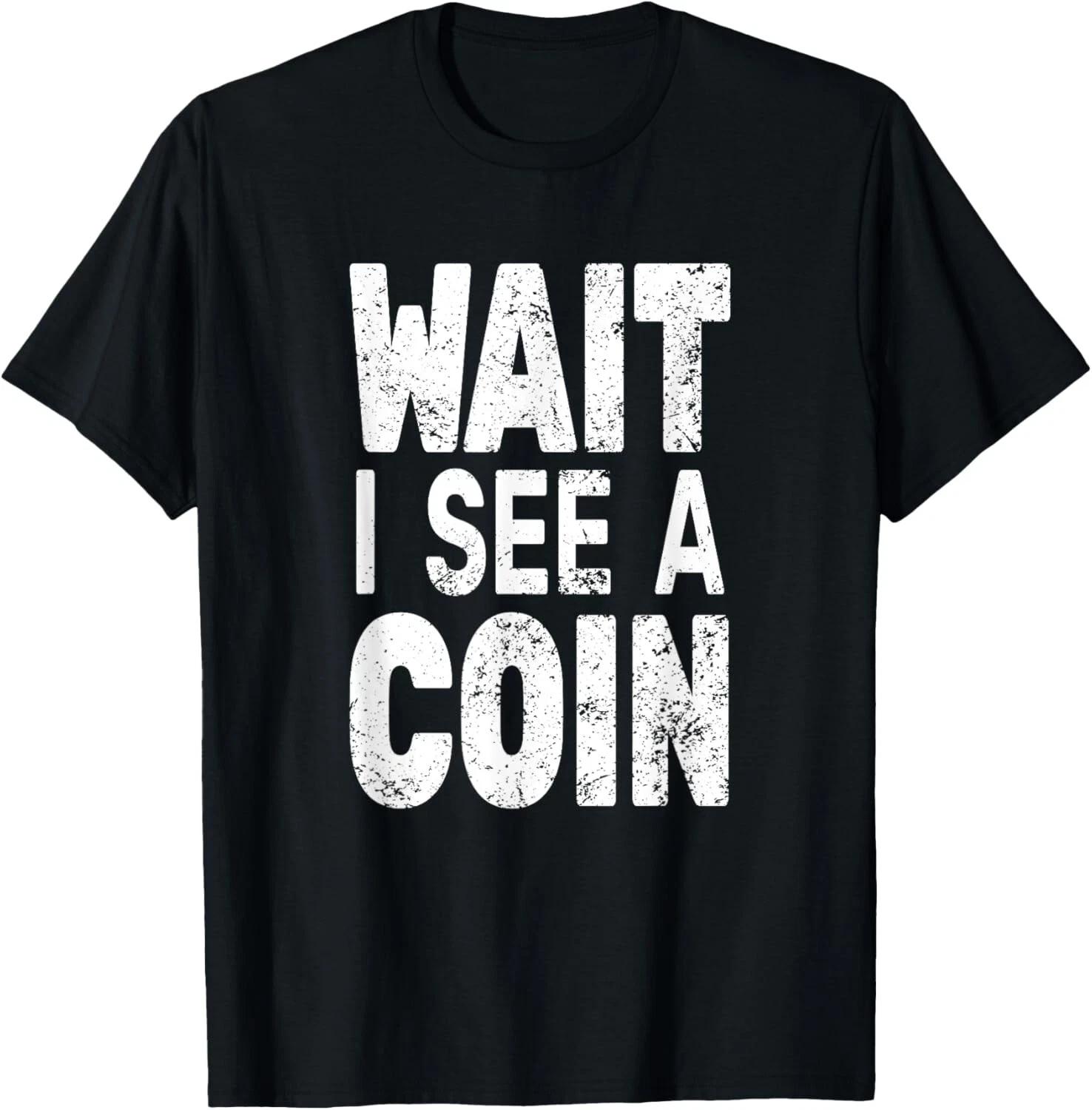 Wait I See A Coin Numismatist for men funny Coin Collector Gift Unisex T-Shirt M
