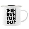 Shuh Duh Fuh Cup Funny Coffee Mug 11oz mugs gift for camping hiking walking countryside tin cup Funny Inappropriate Gift