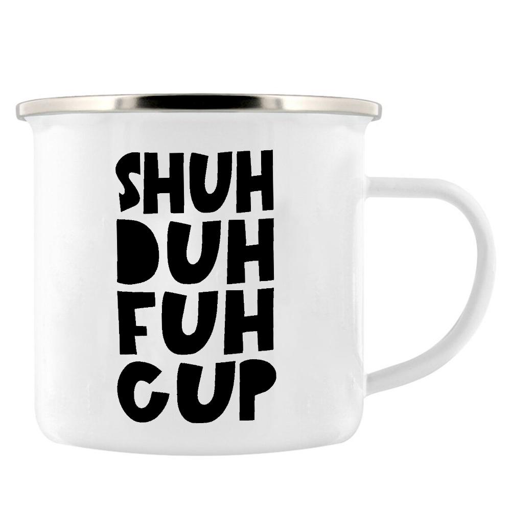 Shuh Duh Fuh Cup Funny Coffee Mug 11oz mugs gift for camping hiking walking countryside tin cup Funny Inappropriate Gift