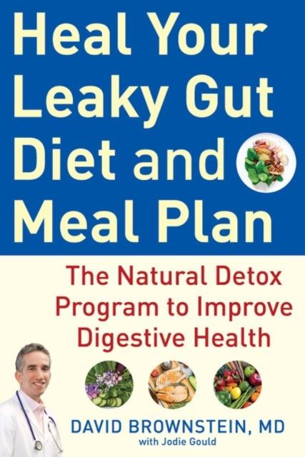 The Heal Your Leaky Gut Diet and Food Plan : A 4-Week Detox Program To Improve Digestive Health Book