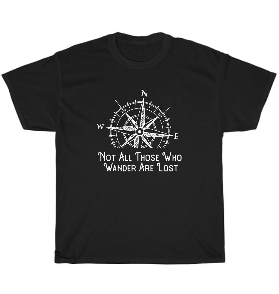 

Not All Those Who Wander Are Lost Hiking Camping Fishing Travel T-Shirt Unisex 4XL