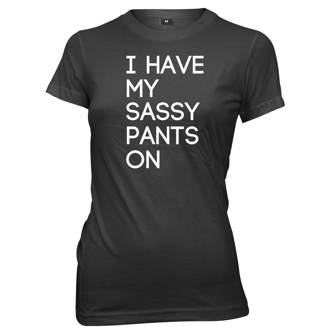 I Have My Sassy Pants On Womens Ladies Funny T-Shirt S