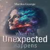 When the Unexpected Happens by Marika George Paperback Book 9781836710158