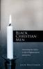 The Black Christian Men : Answering the Call To A Life of Righteousness and Service Book