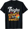 Thighs Like Honey Thick and Sweet Cute Funny Gift T-Shirt Unisex T-Shirt
