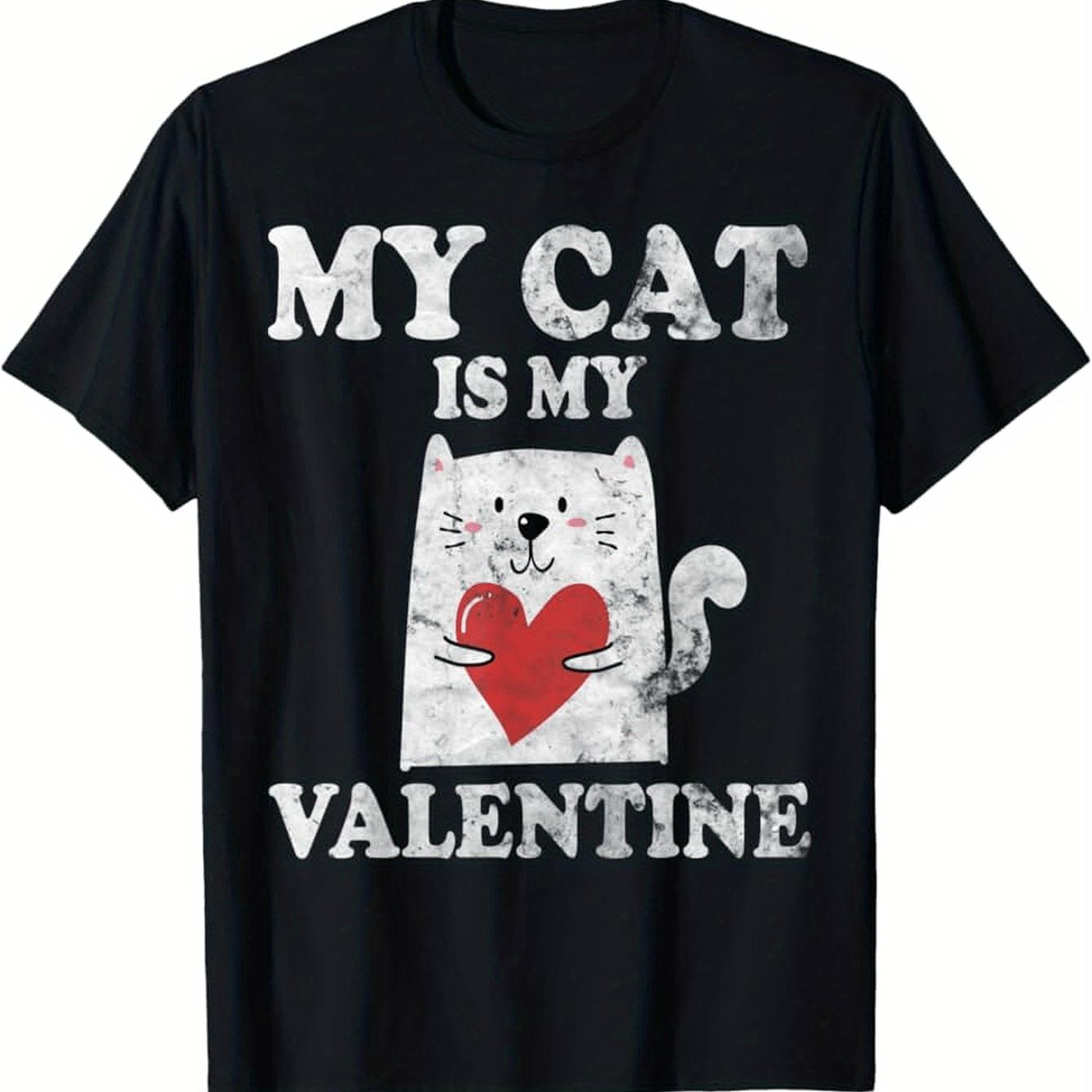 My Cat Is My Valentine Graphic T-Shirt Men Casual Cotton Crewneck Daily Tee 4XL