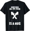 Sometimes All We Need Is A Hug T-Shirt