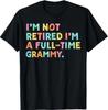 I'm Not Retired I'm A Full-Time Grammy Retirement Grandma T-Shirt
