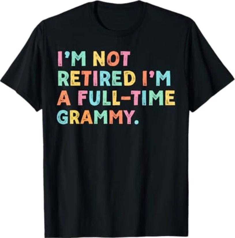 I m Not Retired I m A Full-Time Grammy Retirement Grandma T-Shirt S