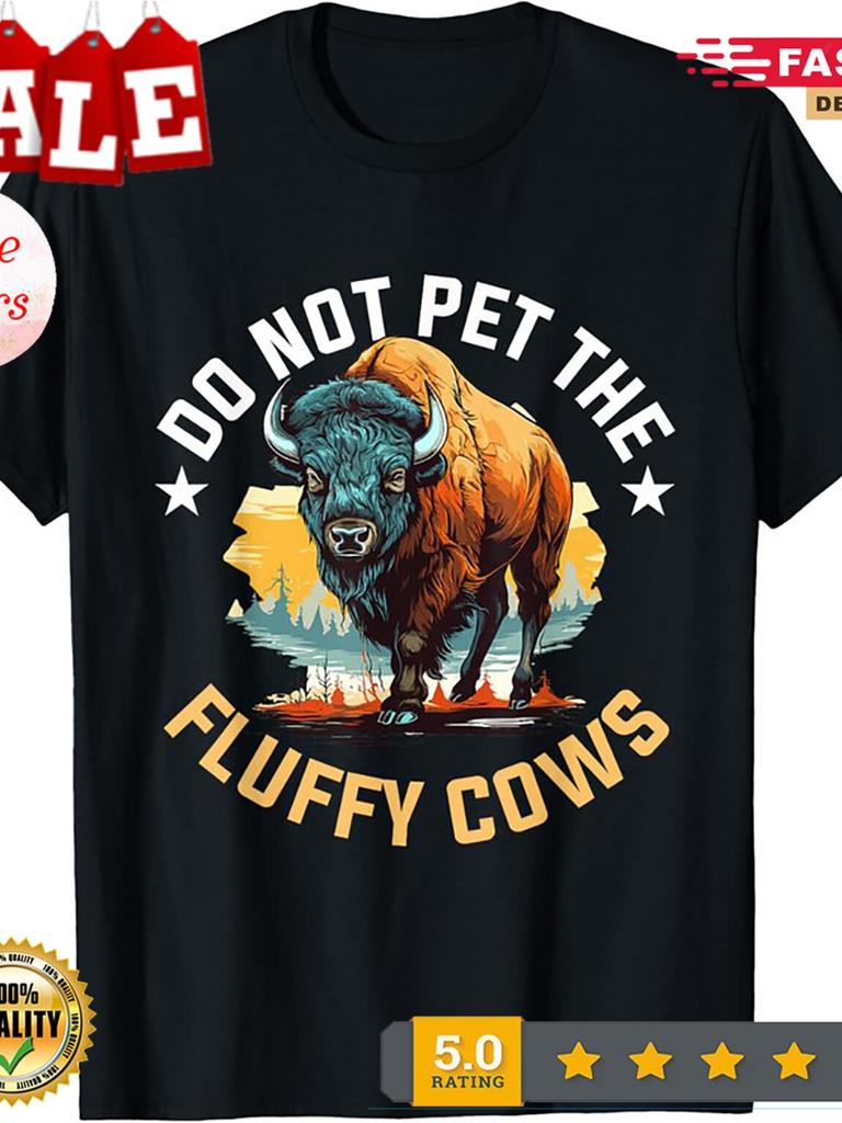 Funny Buffalo Bison Do Not Pet The Fluffy Cows T-Shirt - & Casual Short Sleeve Tee with Wild West