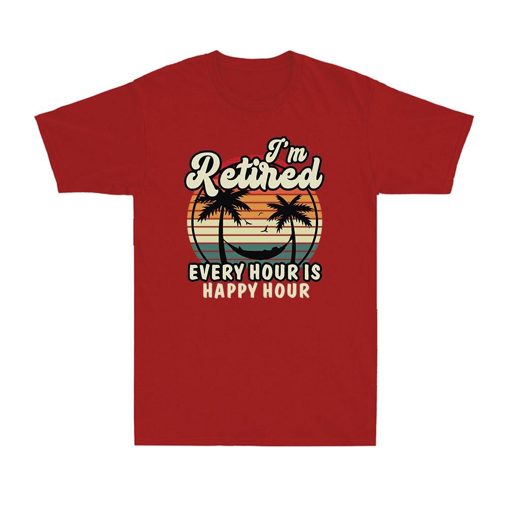 I'm Retired Is Happy Hour Funny RetireUnisext For Retiree Gifts Unisex's T-Shirt