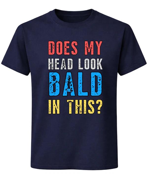 Does My Head Look Bald in This? T-Shirt Funny Bald Joke Humour Unisex Tee L