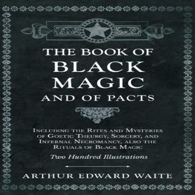 The Book of Black Magic and of Pacts by Arthur Edward Waite Hardback Book 9781528770040