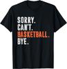 Sorry Can_t Basketball Bye Funny Vintage Retro Distressed T-Shirt