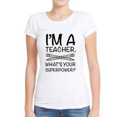 Summer Style T-Shirt Women Funny I M A Teacher What S Your Superpower Print