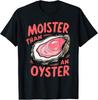 Feuchter als eine Auster Lustiges Geschenk T-Shirt
