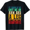 It Cost Me An Arm And A Leg Amputee Gift Unisex T-Shirt