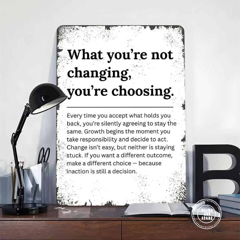 What Youre Not Changing Youre Choosing Tinplate Poster Customized Wall Art Vintage Retro Metal Signs for Gamer Room Decoration