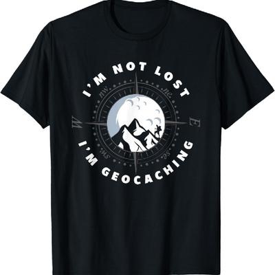 I'm Not Lost I'm Geocacher Funny Geocacher Geocache T-Shirt