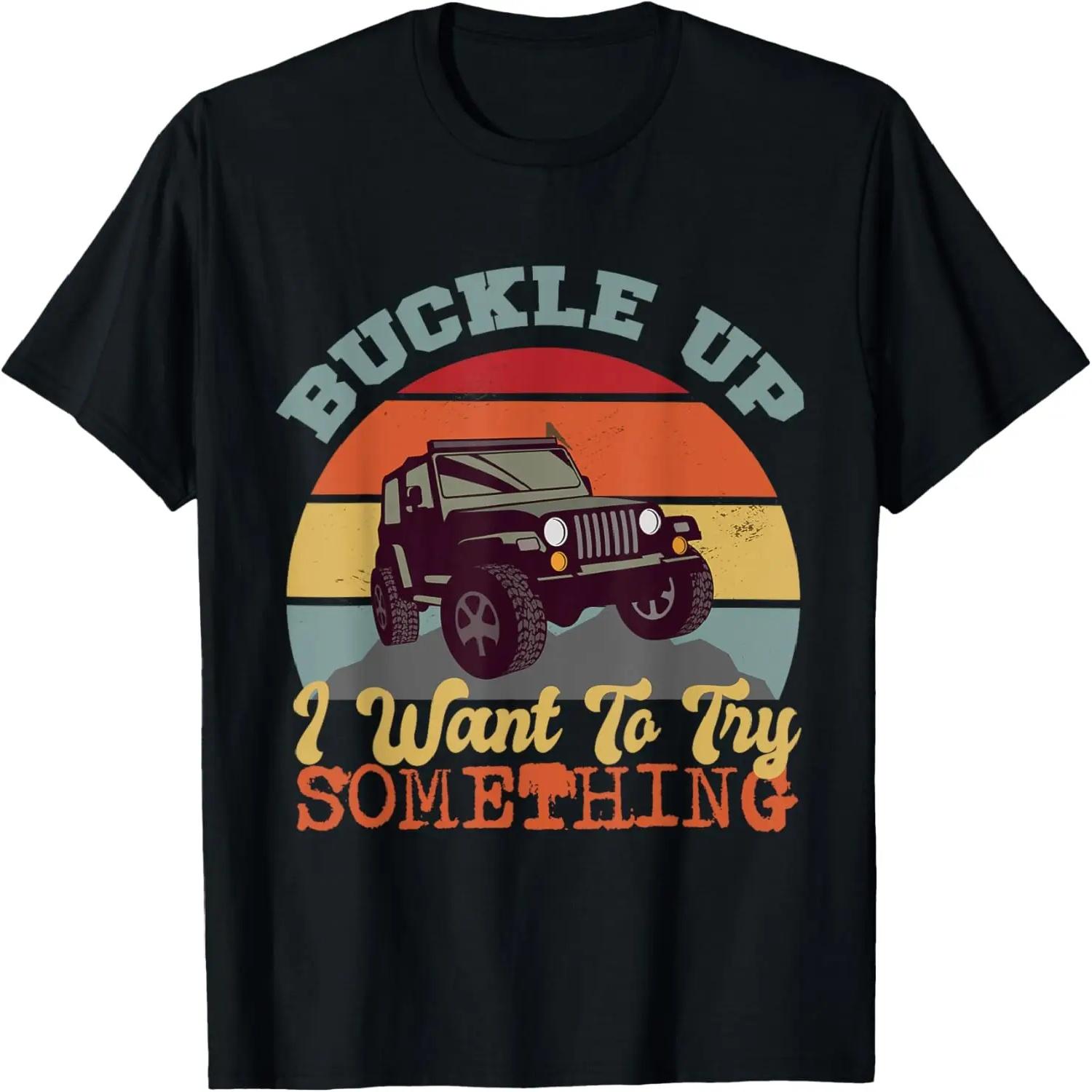 Buckle Up I Want To Try Something Retro Offroad Car Print T-Shirt S