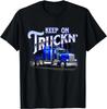 Keep On Truckn - Semi Truck Driver Trucker Trucking Mechanic Gift Unisex T-Shirt