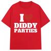I Love Diddy Parties Funny Print T Shirt Novelty Creativity Fashion Men Women Short Sleeve Oversized ONeck Tshirt