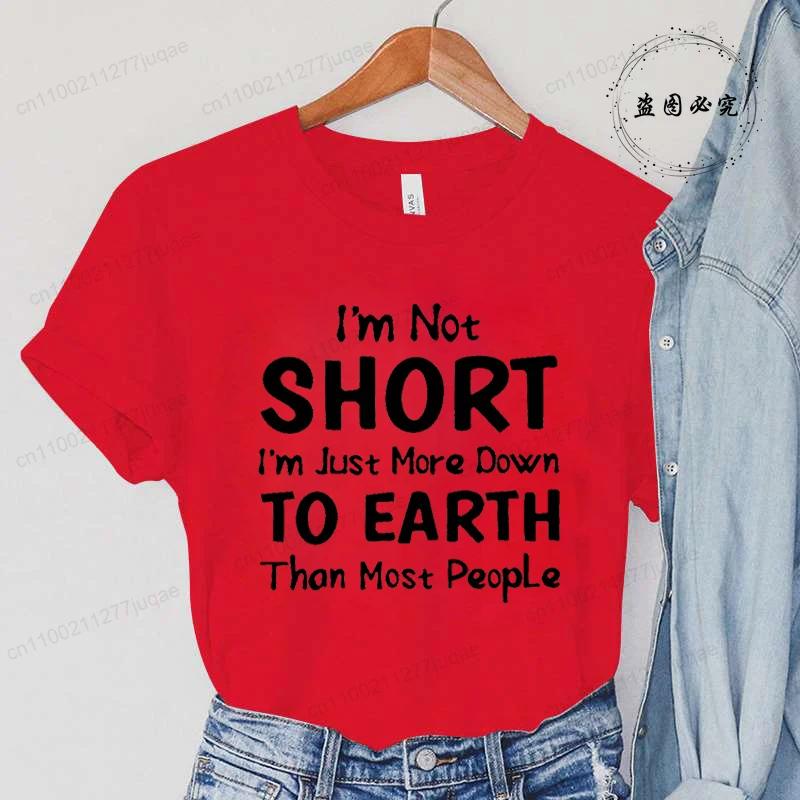 Women Im Not Short Im Just More Down To Earth Print TShirt Fashion Crew Neck Short Sleeve TShirt Casual Womens Clothing