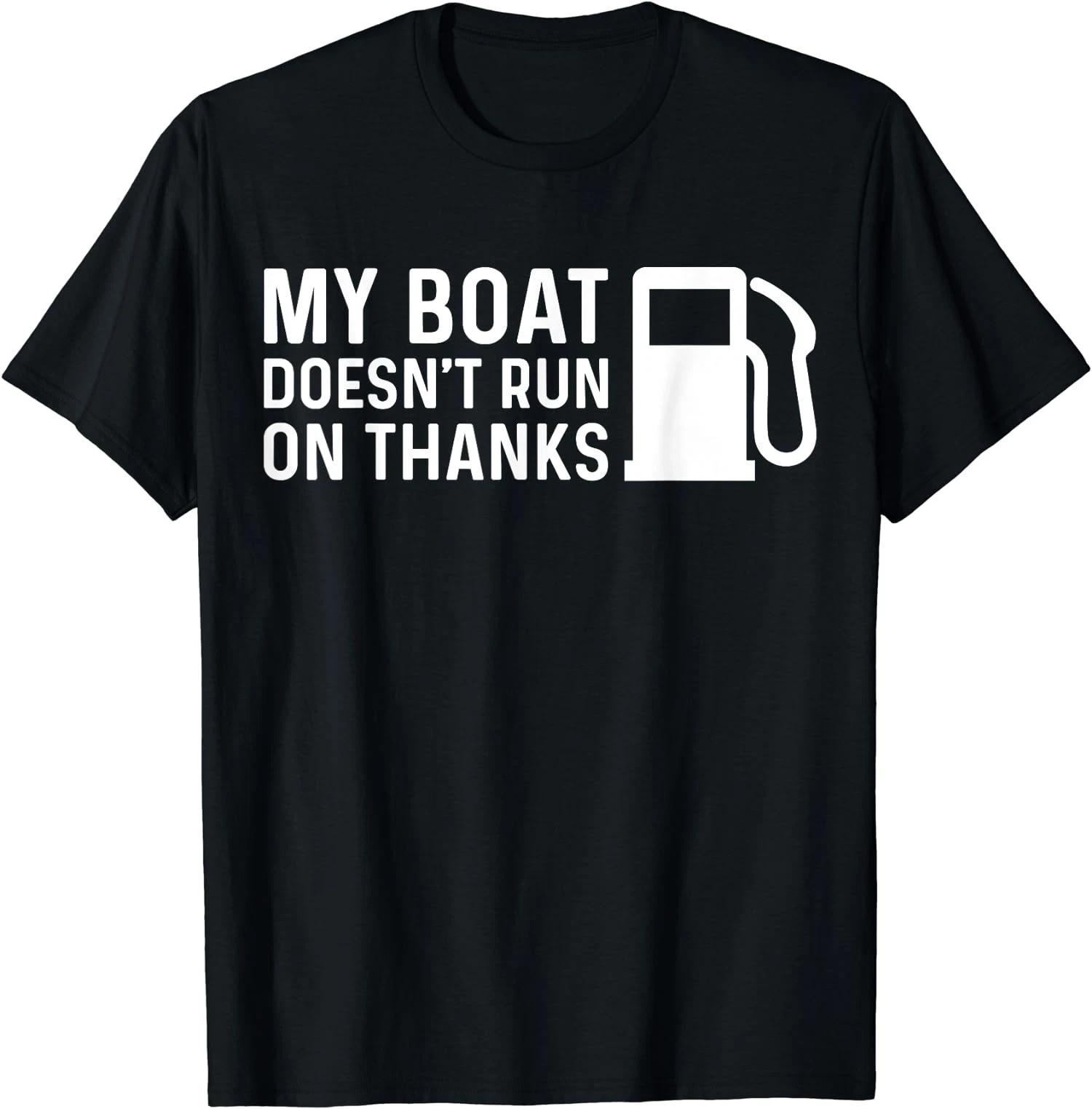 Boat Humor T-Shirt – My Boat Doesn’t Run On Thanks Fuel, Funny Gift S