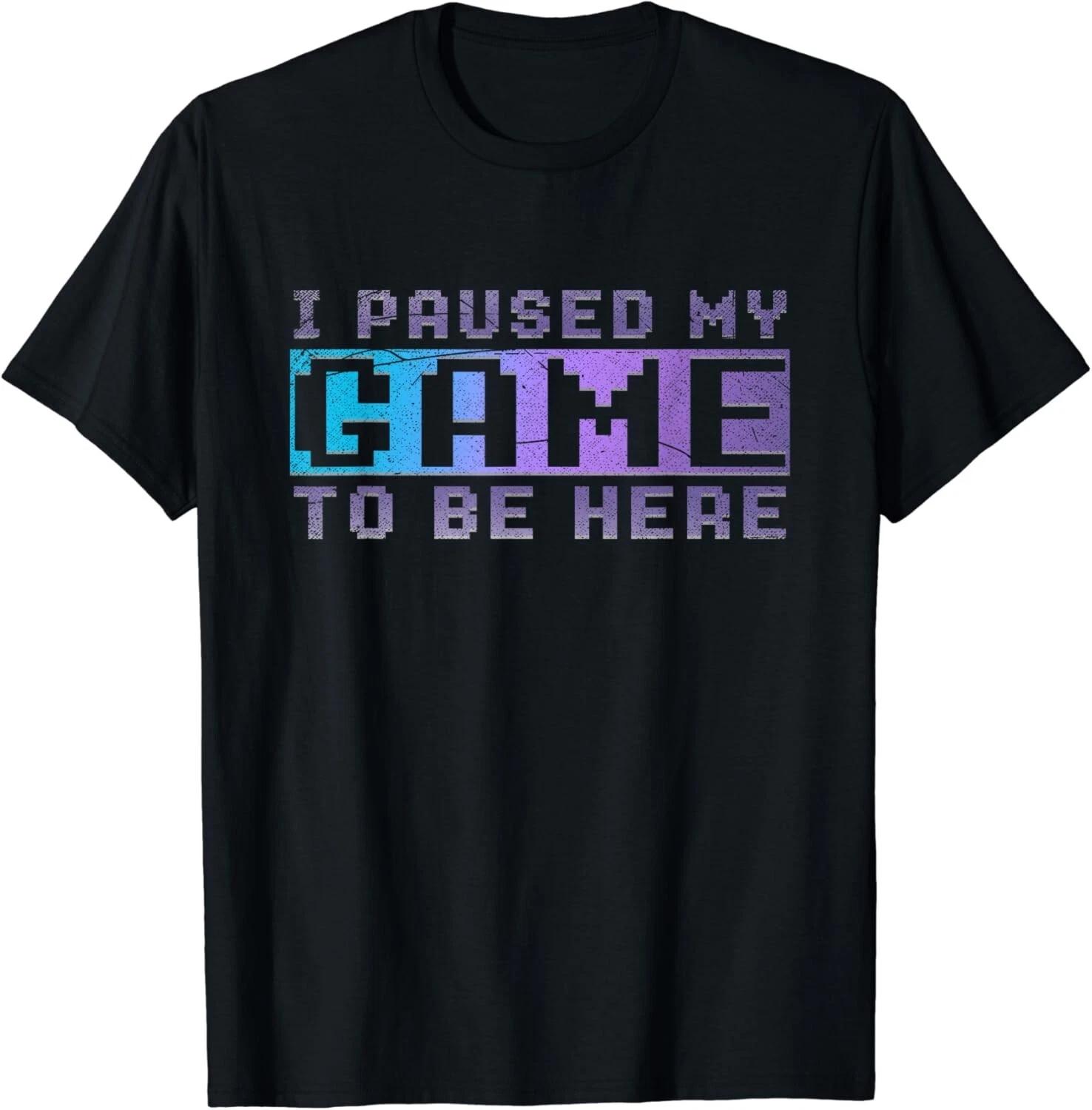 Funny Video Gamer Gift I Paused My Game To Be Here Gaming Gift Unisex T-Shirt L