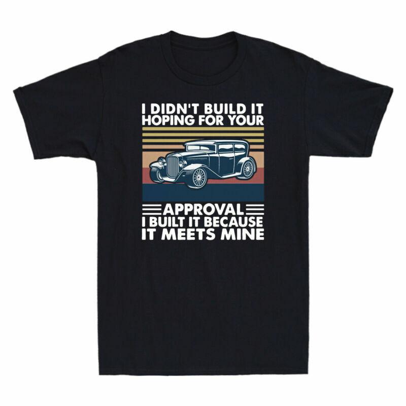 For It Because Didnt Your Meets Build Mine Tshirt Hoping Car It Approval Unisex I