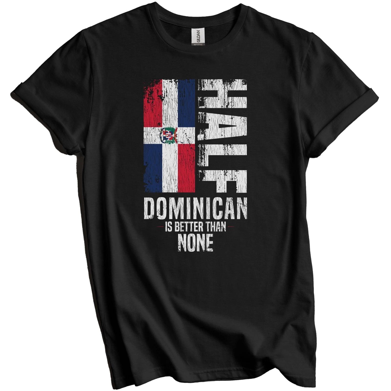 Half Dominican Is Better Than None Funny Dominican Republic Flag T-Shirt S