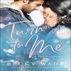 Turn To Me by Becky Wade Paperback Book 9780764235627