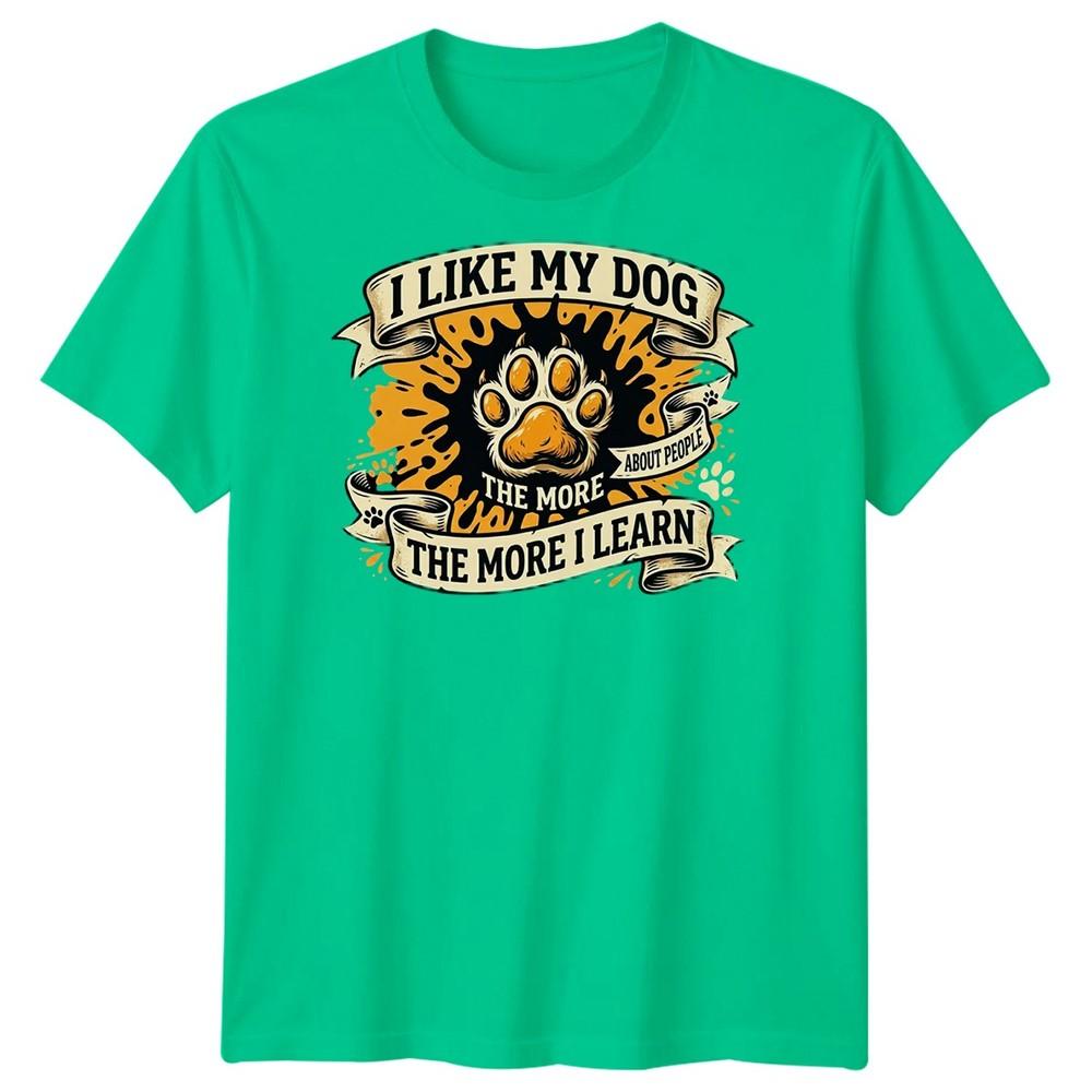The More I Like My Dog Unisexs T Shirt Funny Pet Lover Tee